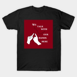 We Talk with our Hands Here T-Shirt